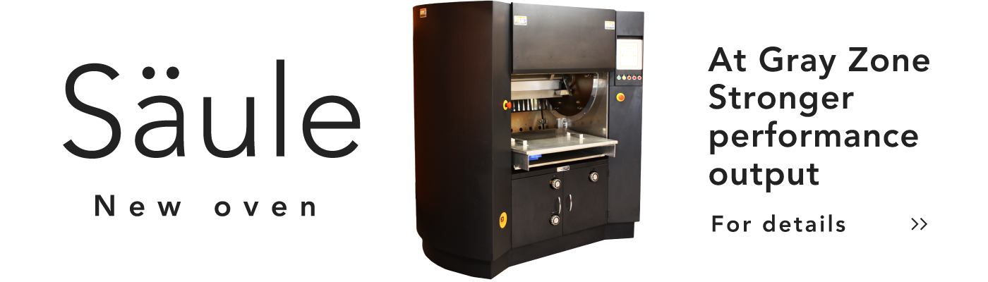 New oven “Säule” At Gray Zone Stronger performance output. For details